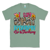 Sage i say what everybody else is thinking Classic Tee - Zillion Design Studio