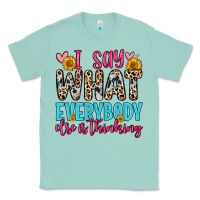 Seafoam i say what everybody else is thinking Classic Tee - Zillion Design Studio