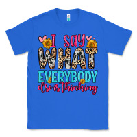 True Royal i say what everybody else is thinking Classic Tee - Zillion Design Studio