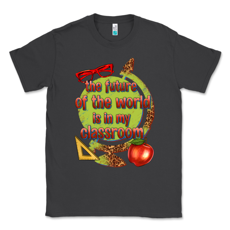 The Future Of The World Is In My Classroom Classic Tee by texasbilliewilder | Teevron