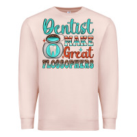 Pale Pink dentist make great flossophers Premium Sweatshirt - JahusDesignShop