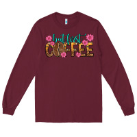 Burgundy but first coffee Long Sleeve Tee - texasbilliewilder