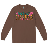 Chestnut but first coffee Long Sleeve Tee - texasbilliewilder