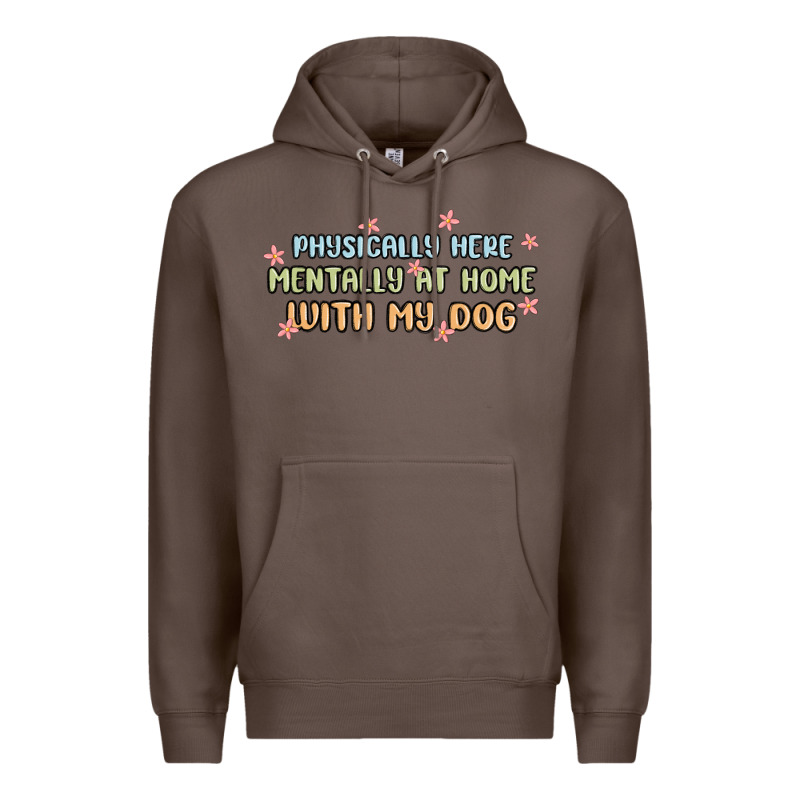 Physically Here Mentally At Home With My Dog Premium Hoodie by MaliasSmallBusiness | Teevron