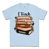 Dusty Blue i teach strength bravery equality love history Classic Tee - Zillion Design Studio