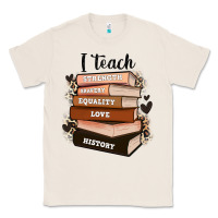 Natural i teach strength bravery equality love history Classic Tee - Zillion Design Studio