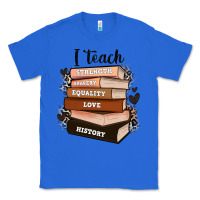 True Royal i teach strength bravery equality love history Classic Tee - Zillion Design Studio