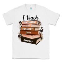 White i teach strength bravery equality love history Classic Tee - Zillion Design Studio