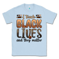Dusty Blue i teach black lives and they matter Classic Tee - Zillion Design Studio