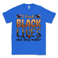 True Royal i teach black lives and they matter Classic Tee - Zillion Design Studio