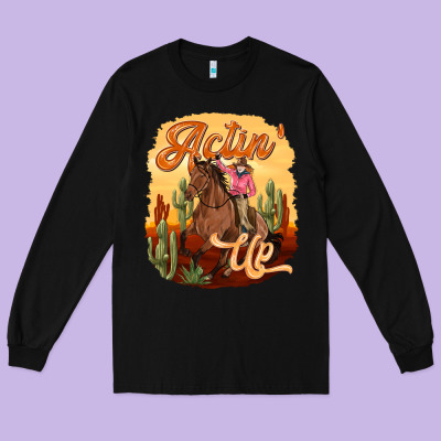 Long Sleeve Tee cowgirl actin up