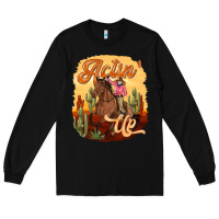 Black cowgirl actin up Long Sleeve Tee - texasbilliewilder