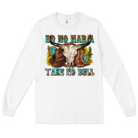 White do no harm take no bull western Long Sleeve Tee - texasbilliewilder