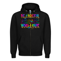 Black be careful who you hate it could be someone you lo Zipper Hoodie - Zillion Design Studio