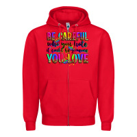 Red be careful who you hate it could be someone you lo Zipper Hoodie - Zillion Design Studio