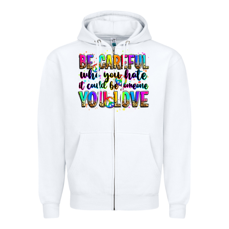 Be Careful Who You Hate It Could Be Someone You Lo Zipper Hoodie by Zillion Design Studio | Teevron
