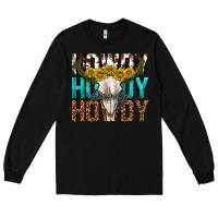 Black howdy howdy howdy western bull skull Long Sleeve Tee - texasbilliewilder