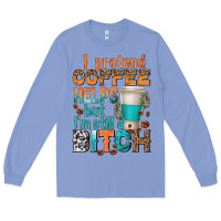 Colony Blue i pretend coffee helps but im stil a bitch Long Sleeve Tee - texasbilliewilder