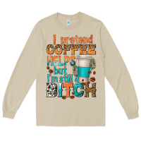 Mushroom i pretend coffee helps but im stil a bitch Long Sleeve Tee - texasbilliewilder