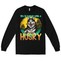 Black life is better with a husky Long Sleeve Tee - texasbilliewilder