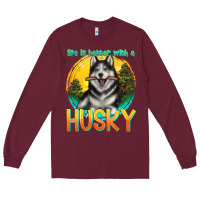 Burgundy life is better with a husky Long Sleeve Tee - texasbilliewilder
