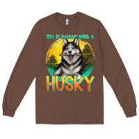 Chestnut life is better with a husky Long Sleeve Tee - texasbilliewilder