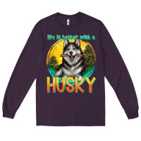 Plum life is better with a husky Long Sleeve Tee - texasbilliewilder