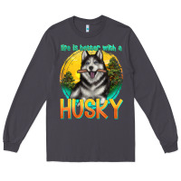 Smoke life is better with a husky Long Sleeve Tee - texasbilliewilder
