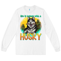 White life is better with a husky Long Sleeve Tee - texasbilliewilder