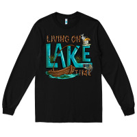 Black living on lake time Long Sleeve Tee - texasbilliewilder