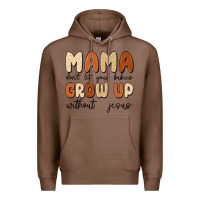 Chestnut mama dont let your babies grow up without jesus Premium Hoodie - MaliasSmallBusiness