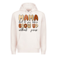 Pale Pink mama dont let your babies grow up without jesus Premium Hoodie - MaliasSmallBusiness