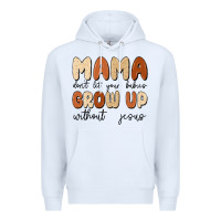 White mama dont let your babies grow up without jesus Premium Hoodie - MaliasSmallBusiness