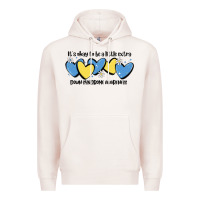 Pale Pink it's okay to be little extra down syndrome awarene Premium Hoodie - MaliasSmallBusiness