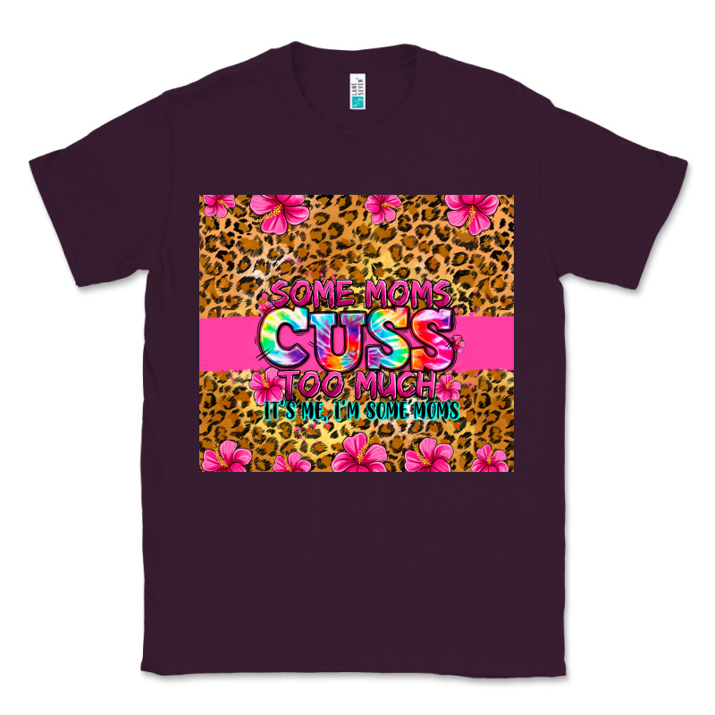 Some Moms Cuss Too Much It's Me I'm Some Moms Classic Tee by Zillion Design Studio | Teevron