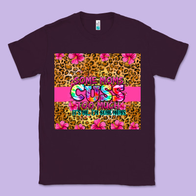 Classic Tee some moms cuss too much it's me i'm some moms