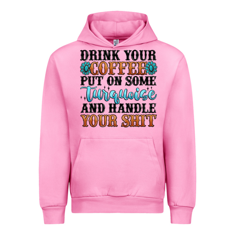 Drink Your Coffee Put On Some Turquoise And Handle Urban Hoodie by MaliasSmallBusiness | Teevron