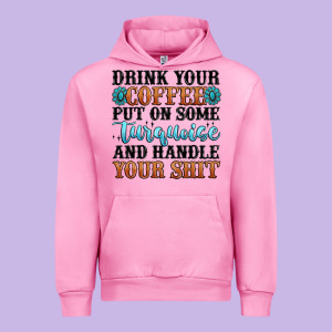 Drink Your Coffee Put On Some Turquoise And Handle Urban Hoodie Designed By Maliassmallbusiness