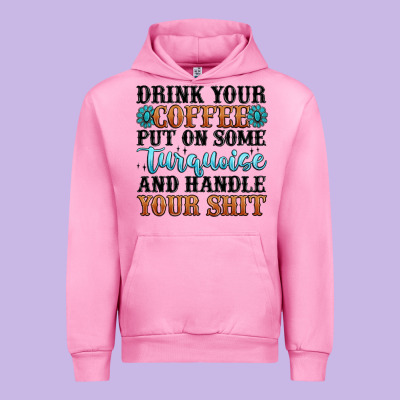 Drink Your Coffee Put On Some Turquoise And Handle Urban Hoodie Designed By Maliassmallbusiness