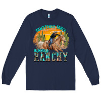 Navy sometimes fancy always ranchy Long Sleeve Tee - texasbilliewilder