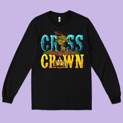 Long Sleeve Tee the cross before the crown