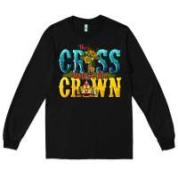 Black the cross before the crown Long Sleeve Tee - texasbilliewilder