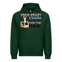 Forest Green your crazy is showing you might want to tuck that Urban Hoodie - MaliasSmallBusiness