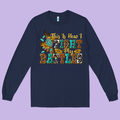 Long Sleeve Tee this is how i fight my battles