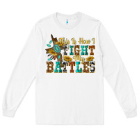 White this is how i fight my battles Long Sleeve Tee - texasbilliewilder