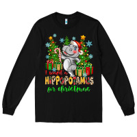 I Want A Hippopotamus For Christmas Long Sleeve Tee | Teevron