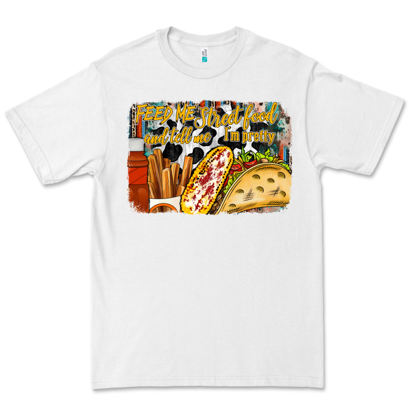 Feed Me Street Food And Tell Me Im Pretty Premium Tee by RacoonDesign | Teevron