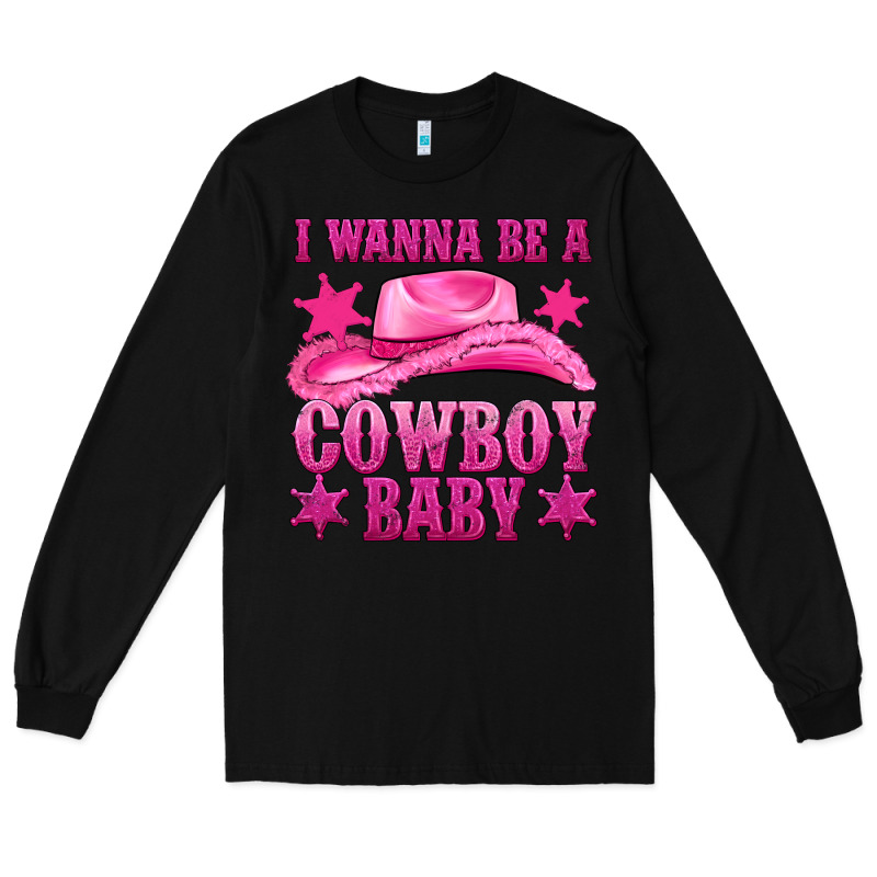 I Wanna Be A Cowboy Baby Long Sleeve Tee by texasbilliewilder | Teevron