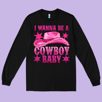 Long Sleeve Tee i wanna be a cowboy baby