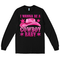 Black i wanna be a cowboy baby Long Sleeve Tee - texasbilliewilder